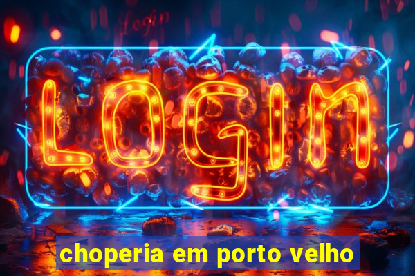 choperia em porto velho